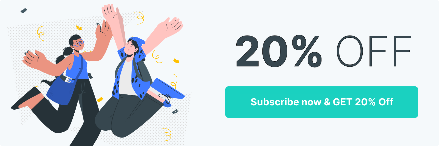 Subscribe today to get 20% OFF!